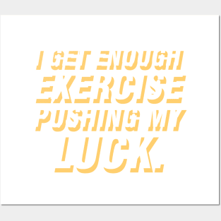 I get enough exercise pushing my luck 05 Posters and Art